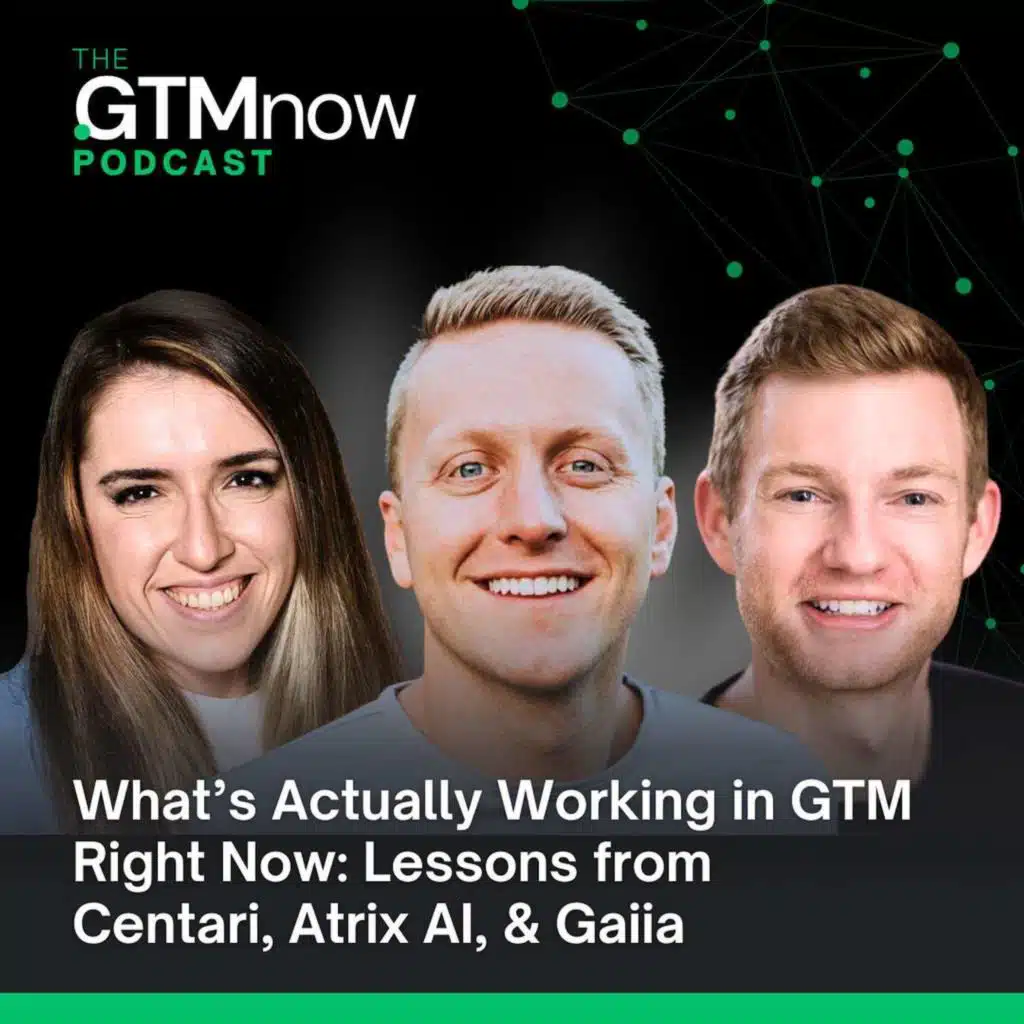 GTM 152: What’s Actually Working in GTM Right Now: Lessons from Centari, Atrix AI, & Gaiia