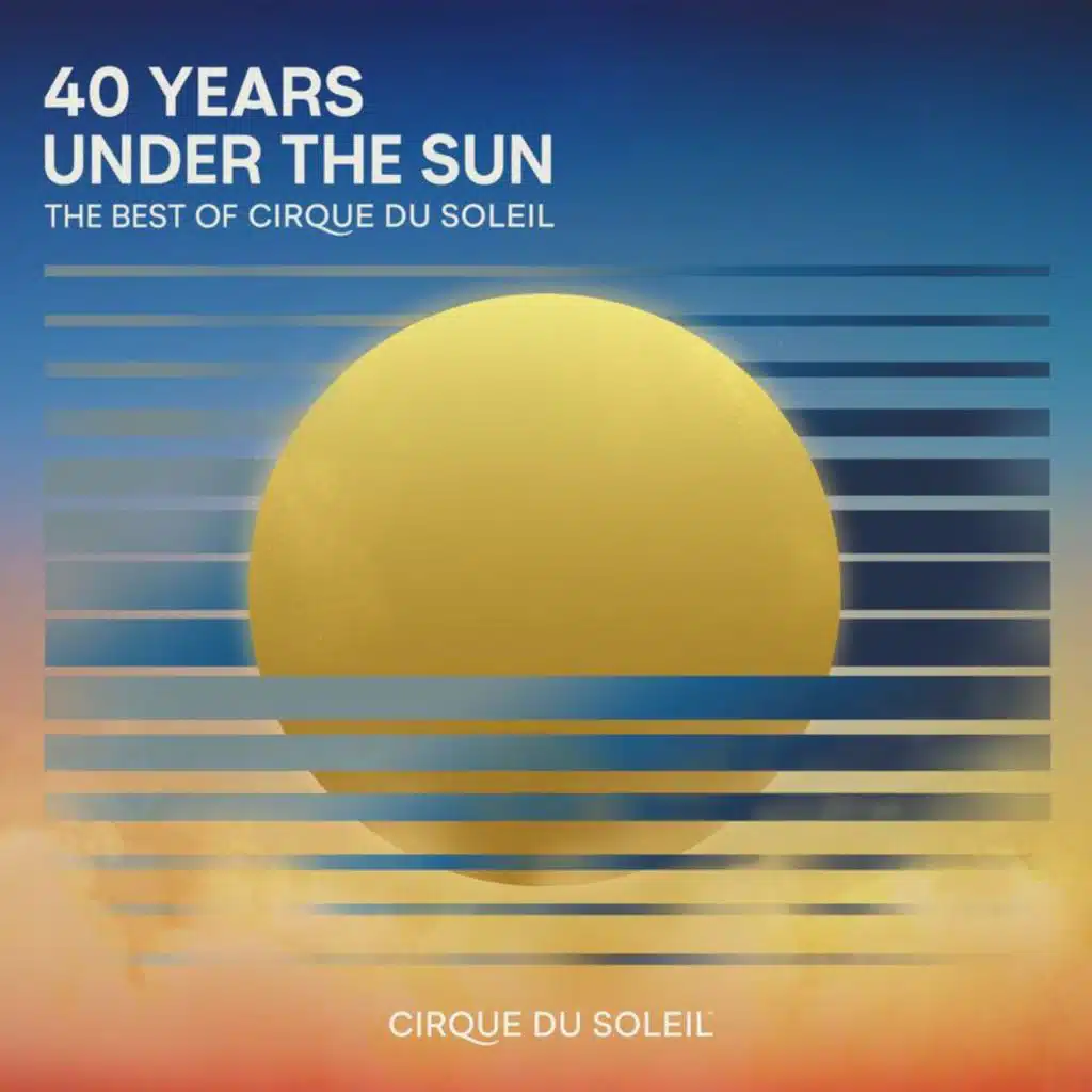 40 Years Under The Sun - The Best of Cirque du Soleil