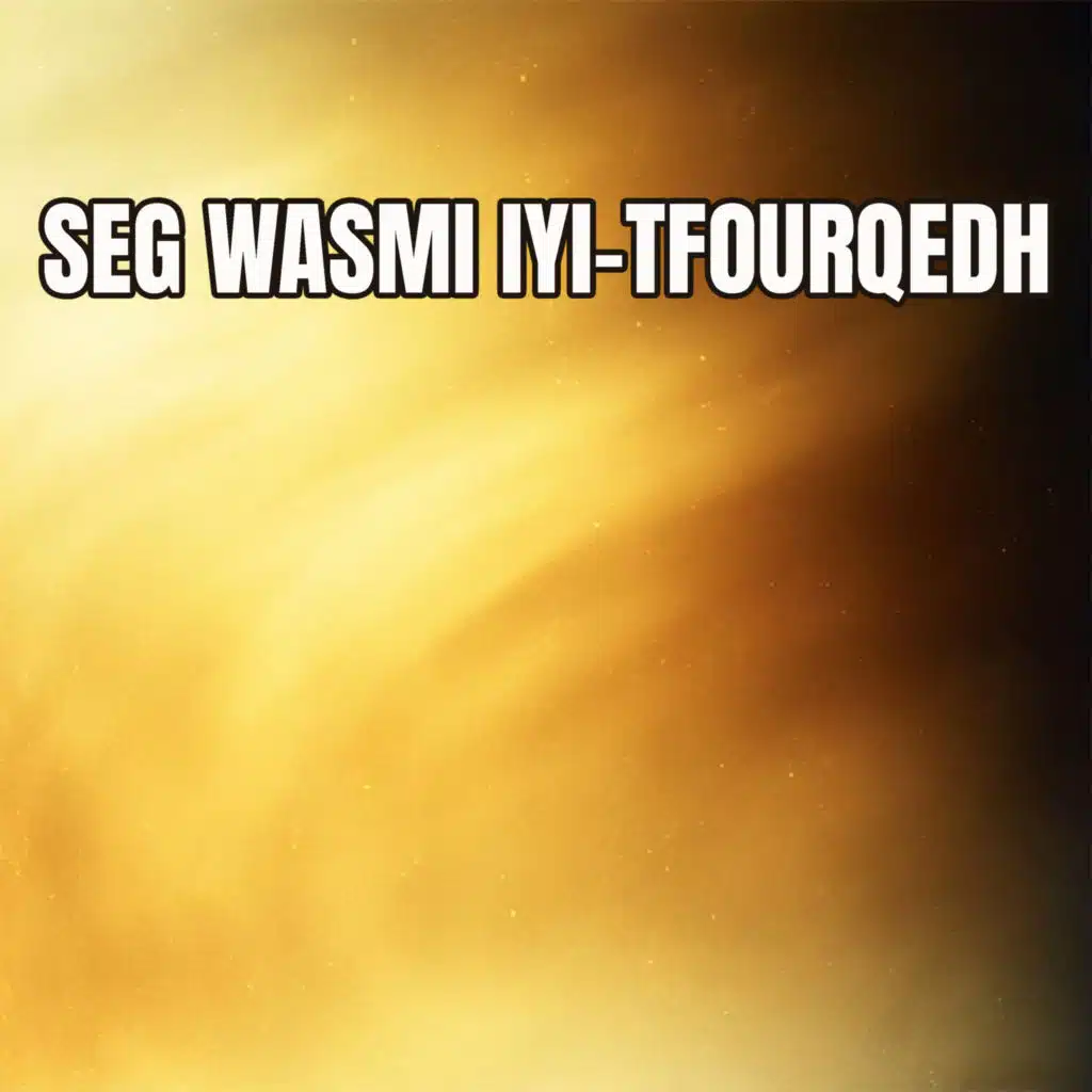 Seg Wasmi Iyi-Tfourqedh (Live)