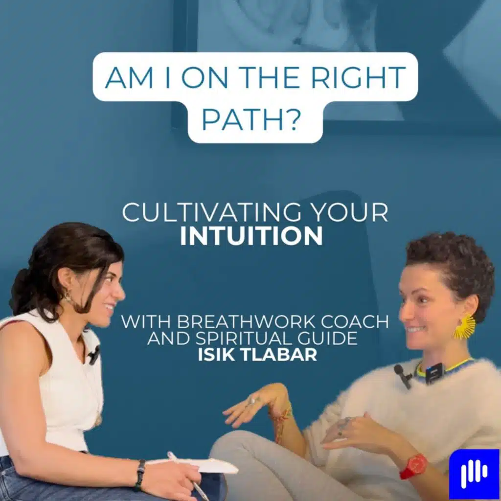 Am I on the right path? Cultivating your intuition - with breathwork coach Isik Tlabar