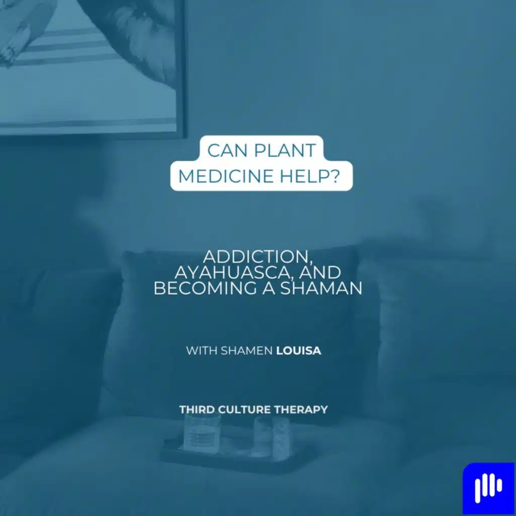 (Part 1) Can plant medicine help?  Addiction, ayahuasca, and becoming a shaman – with Louisa