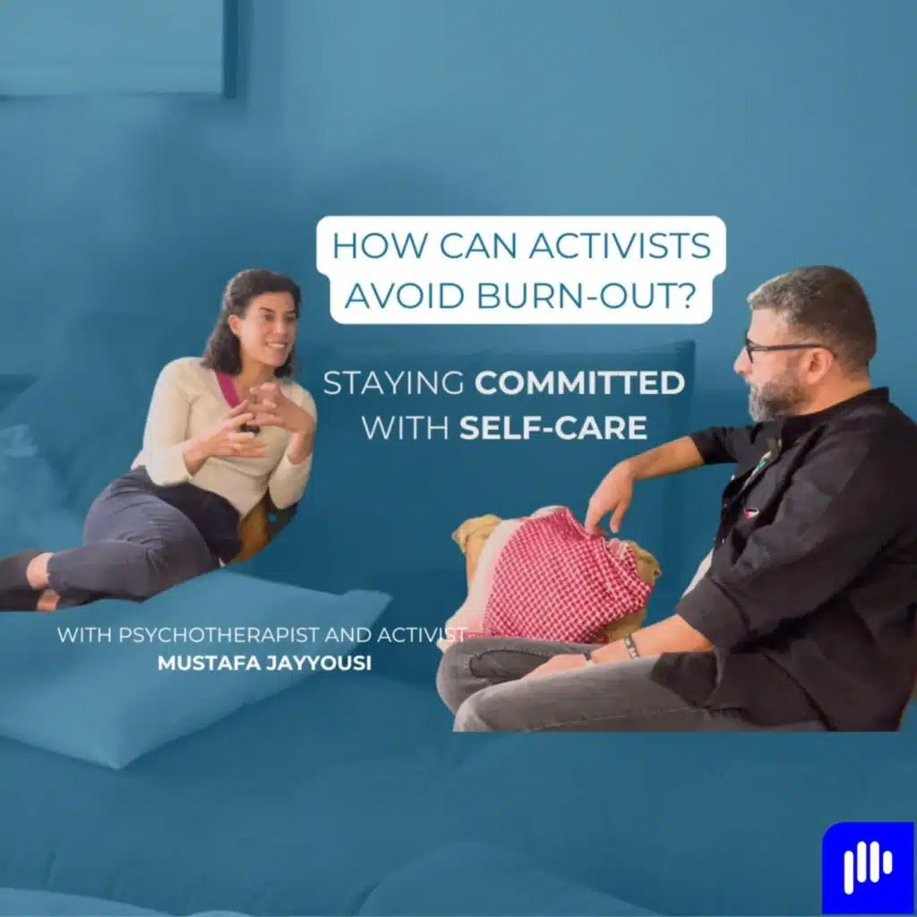 How can activists avoid burn-out? Staying committed with self-care, with Mustafa Jayyousi