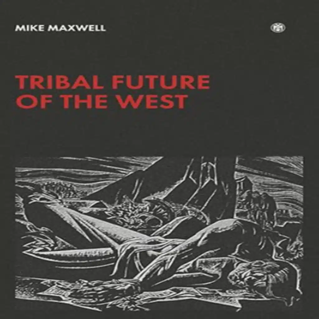 Episode 622: Mike Maxwell on the Tribal Future of the West