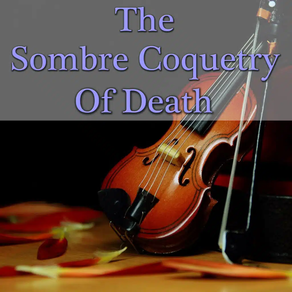 The Sombre Coquetry Of Death