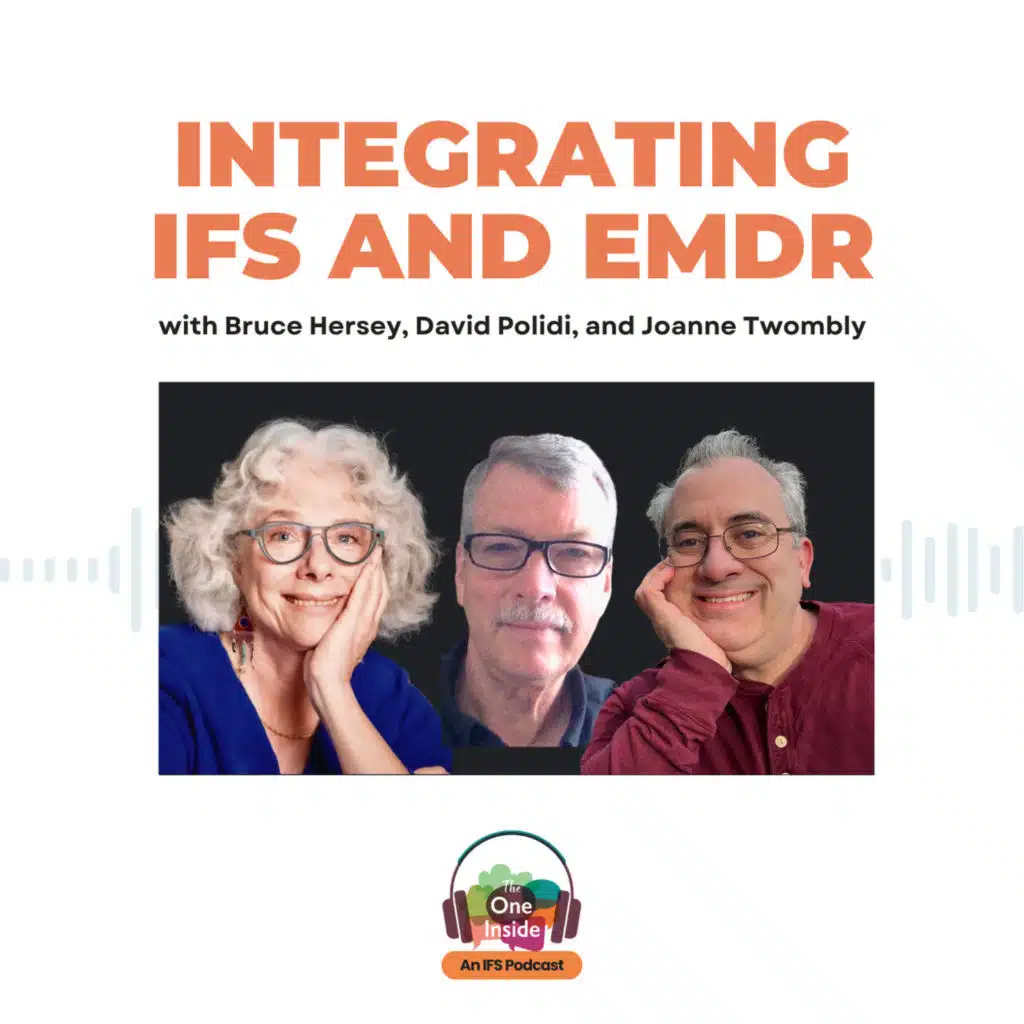 Integrating IFS and EMDR with Bruce Hersey, David Polidi, and Joanne Twombly