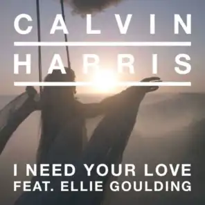 I Need Your Love Ft. Ellie Goulding