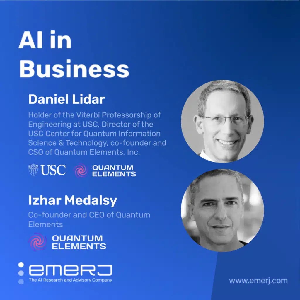 What Executives Need to Know About Quantum Computing and AI - with Daniel Lidar of the University of Southern California and Izhar Medalsy of Quantum Elements Inc.