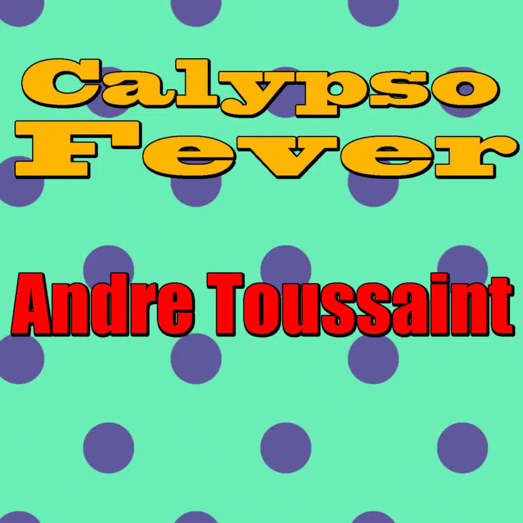Calypso Fever: Andre Toussaint