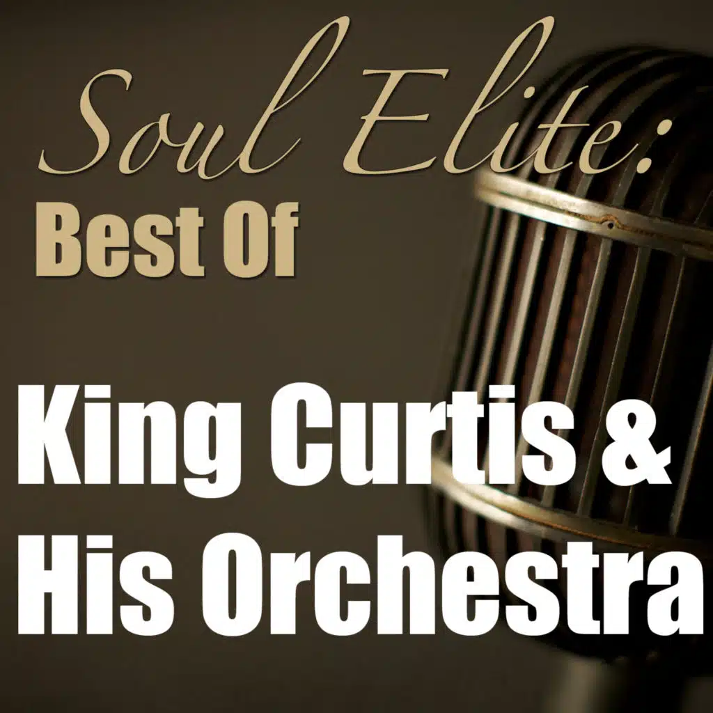 Soul Elite: Best of (King Curtis & His Orchestra Collection)