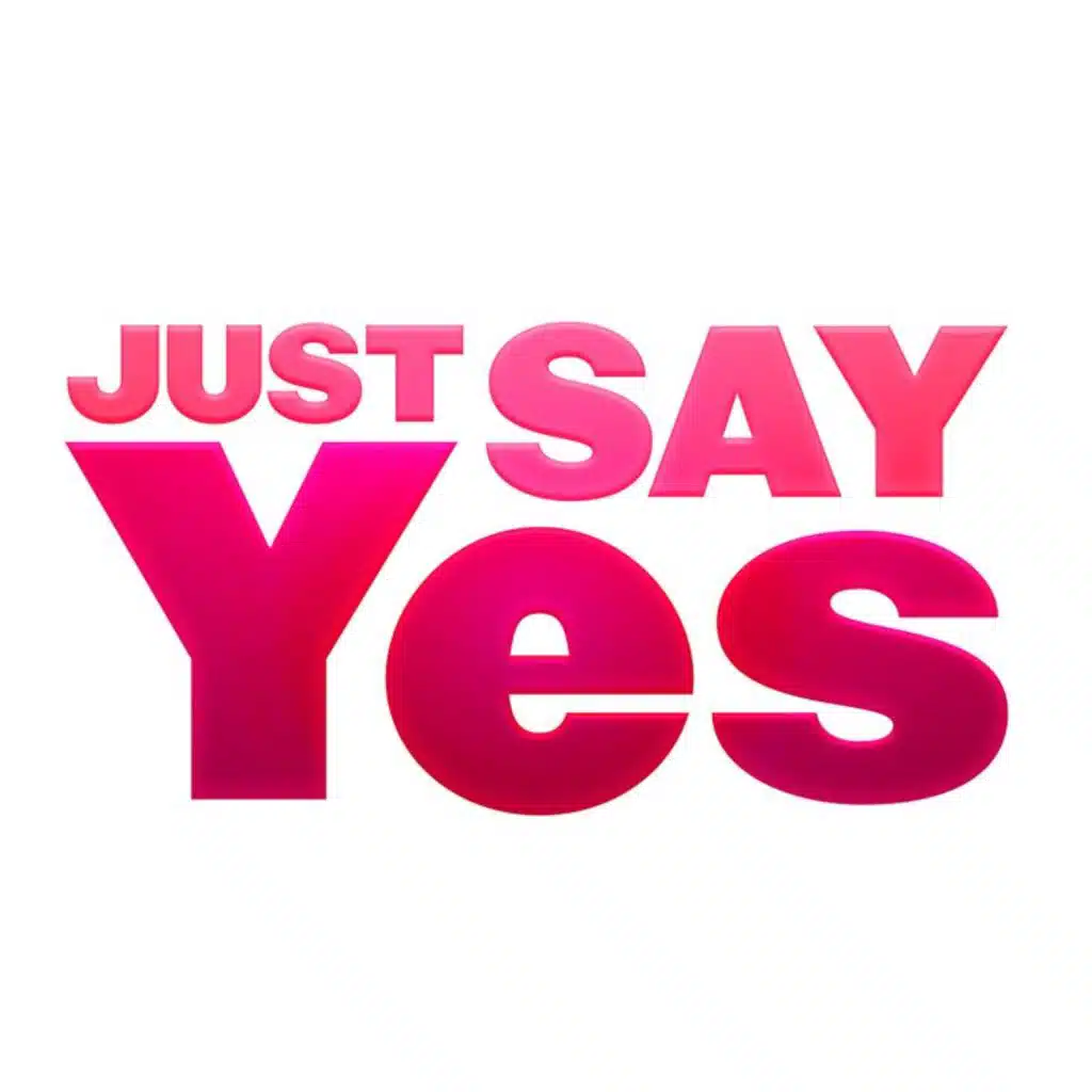 Just Say Yes