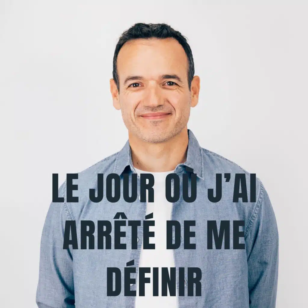 Je suis devenu Libre le jour où j’ai arrêté de me Définir