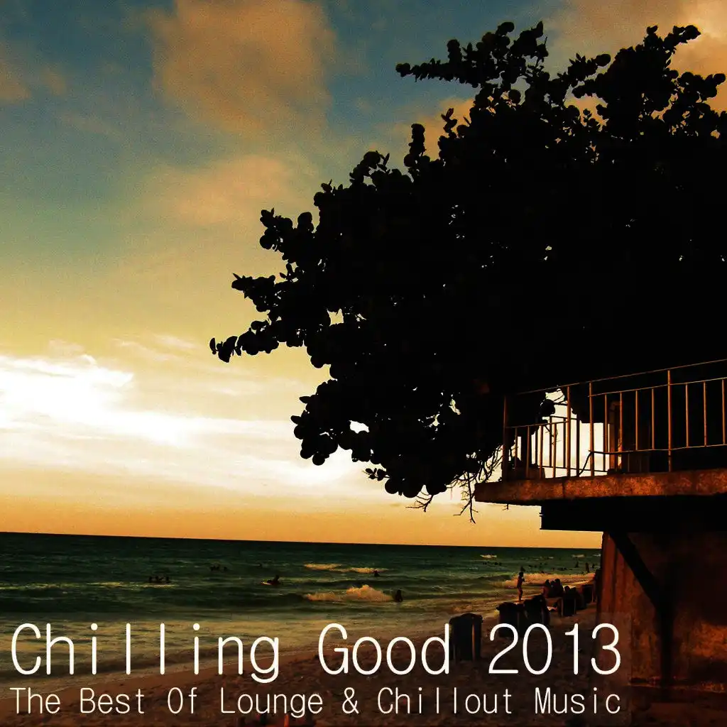Chilling Good 2013 - The Best of Lounge & Chillout Music