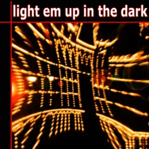 Light Em up in the Dark