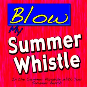 Blow My Summer Whistle (Baby)