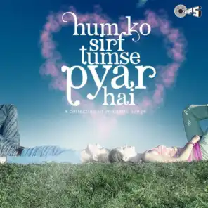 Humko Sirf Tumse Pyar Hai: A Collection of Romantic Songs