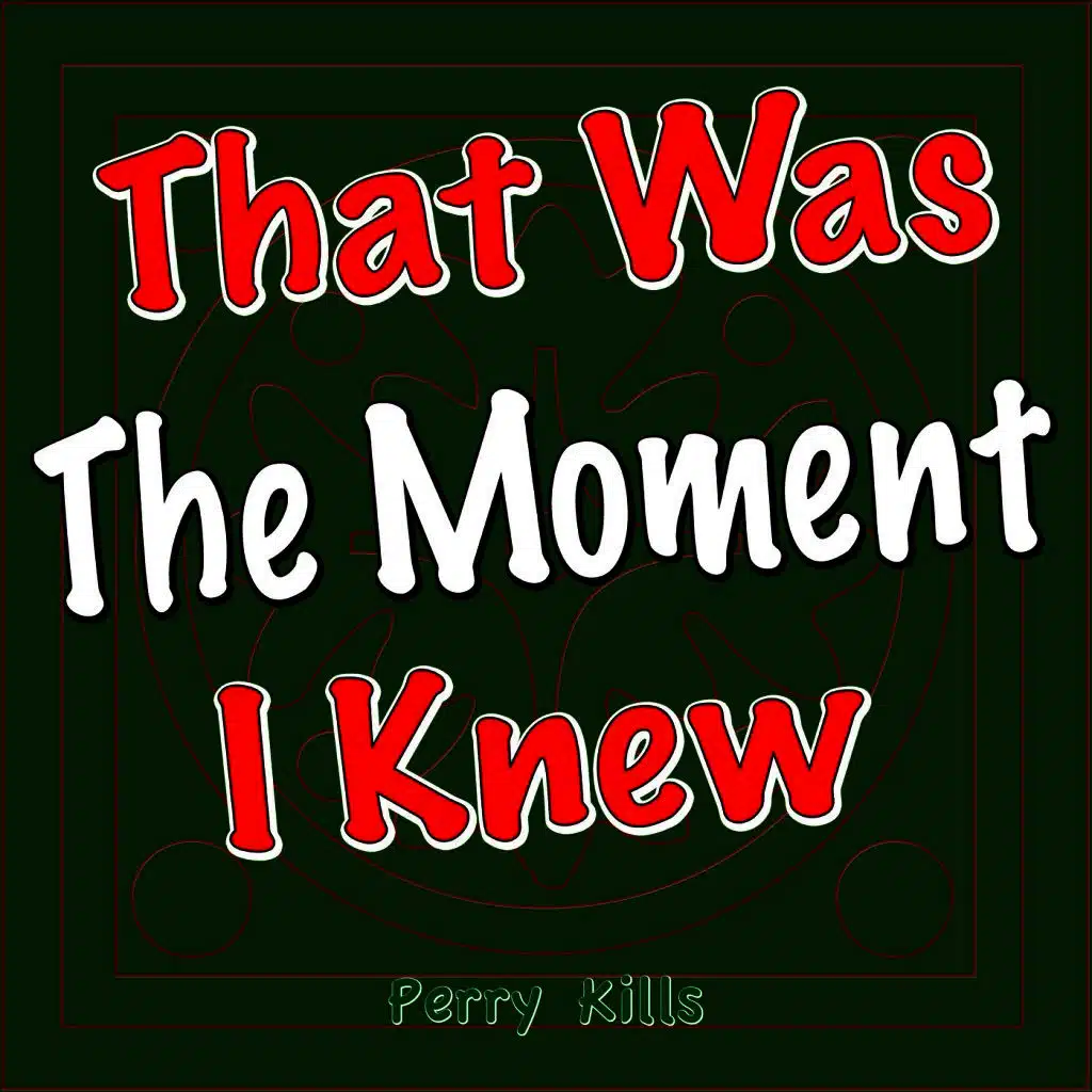 That Was the Moment I Knew