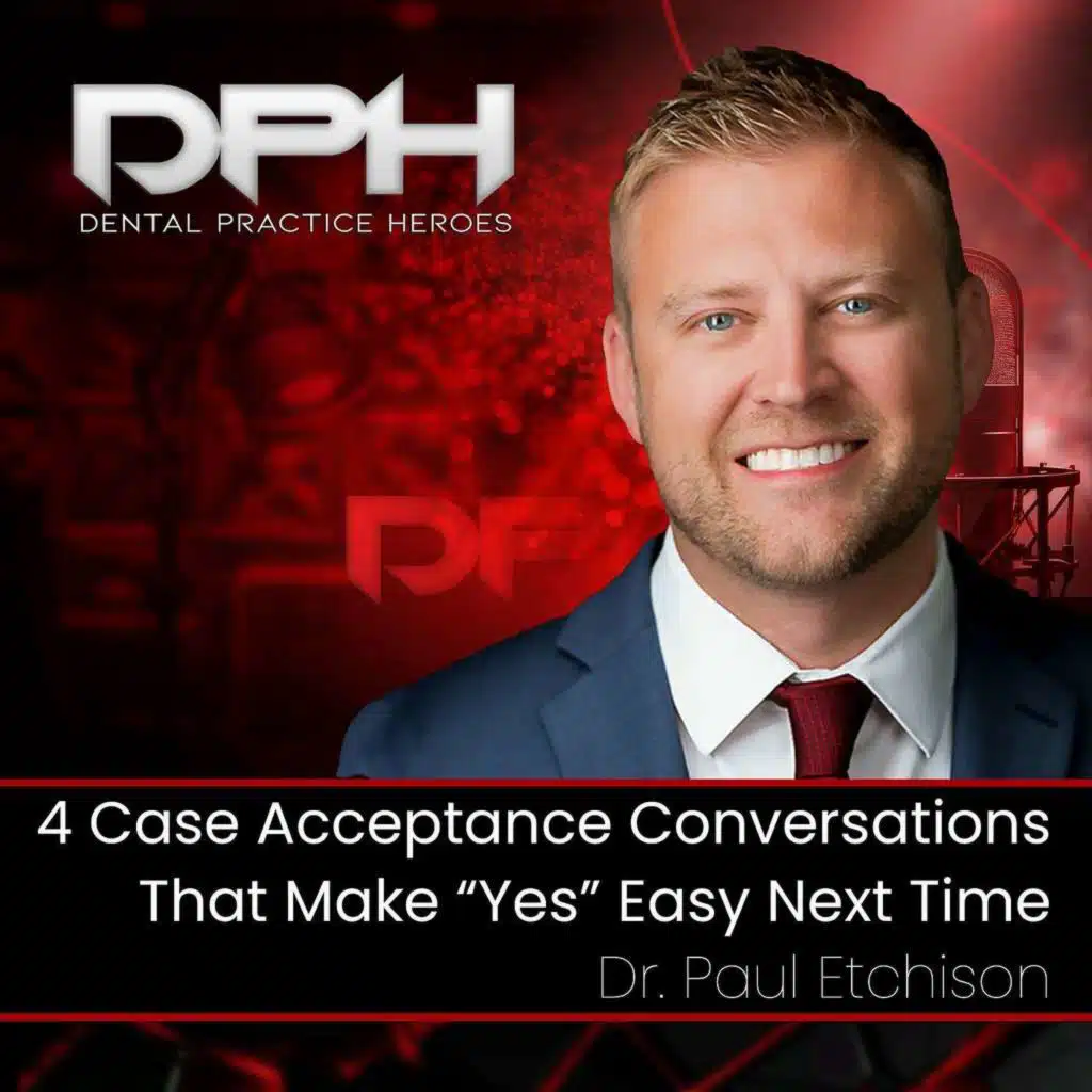 4 Case Acceptance Conversations That Make “Yes” Easy Next Time
