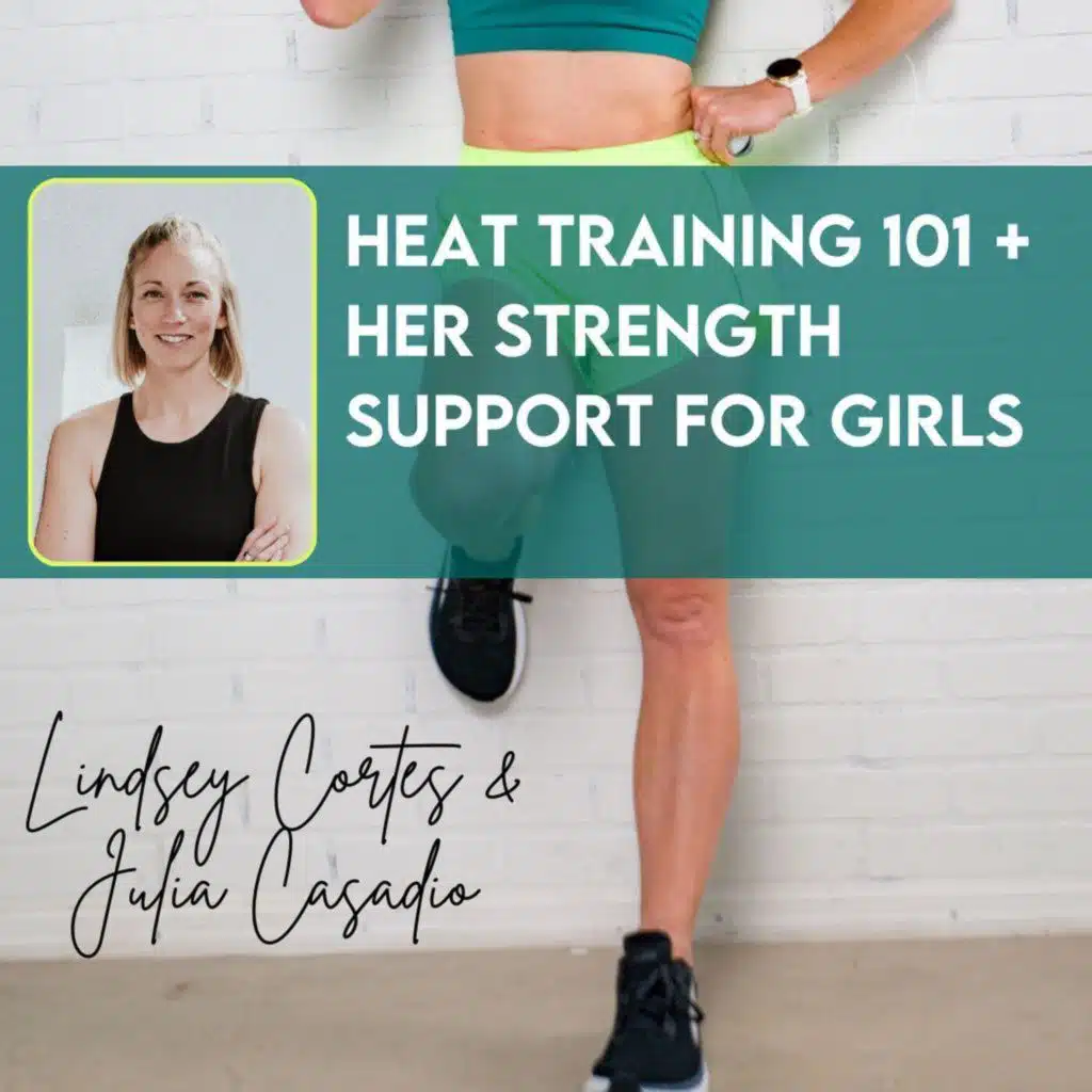 203. Heat Training 101 + Her Strength Support for Girls with Julia Casadio