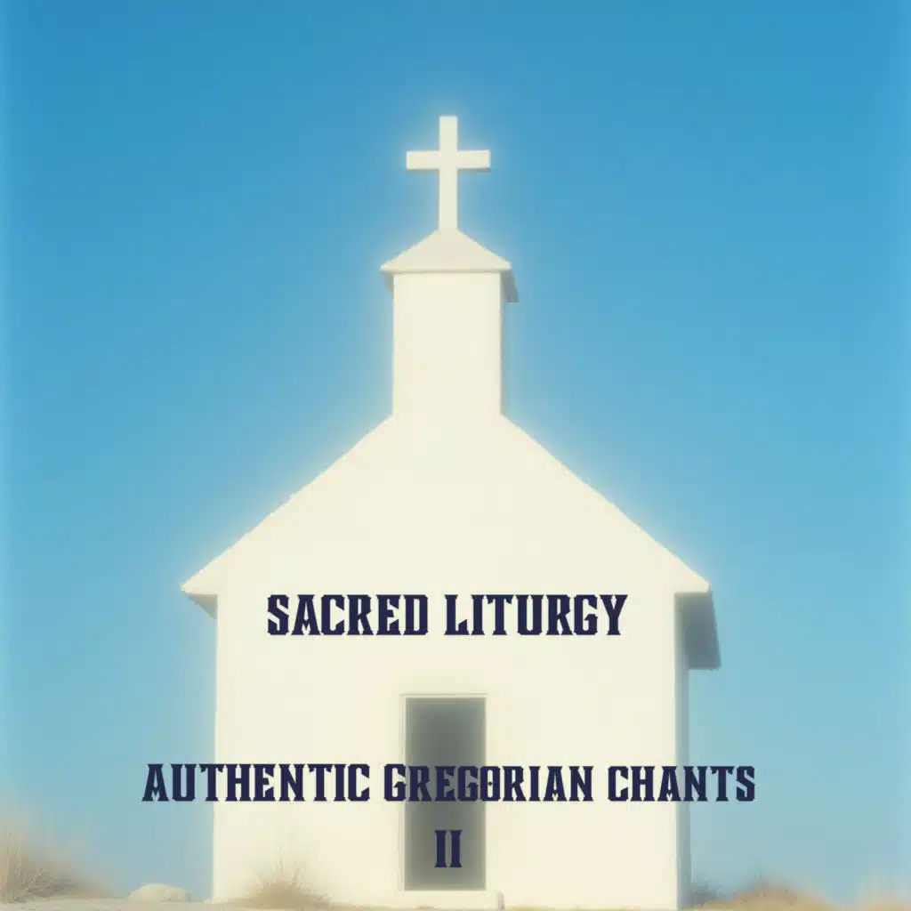 Sacred Liturgy : Authentic Gregorian Chants II