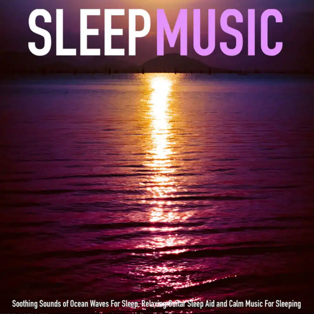 Sleep Music: Soothing Sounds of Ocean Waves for Sleep, Relaxing Guitar Sleep Aid and Calm Music for Sleeping