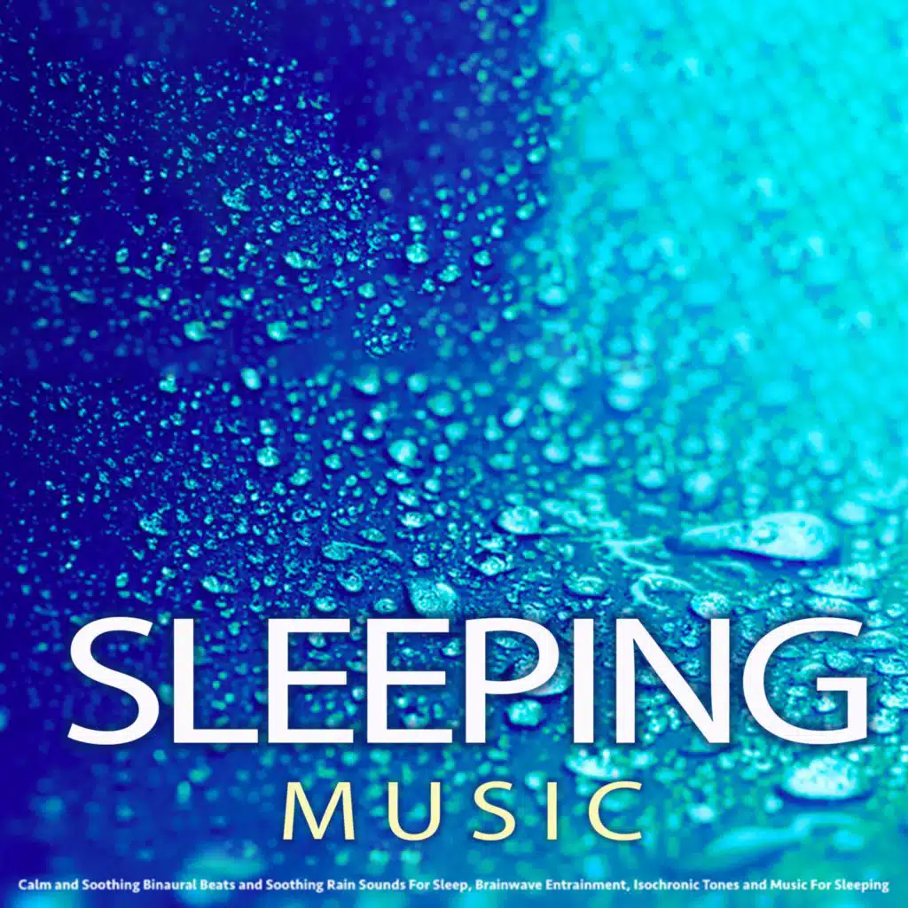 Sleeping Music: Calm and Relaxing Binaural Beats and Soothing Rain Sounds for Sleep, Brainwave Entrainment, Isochronic Tones and Music for Sleeping