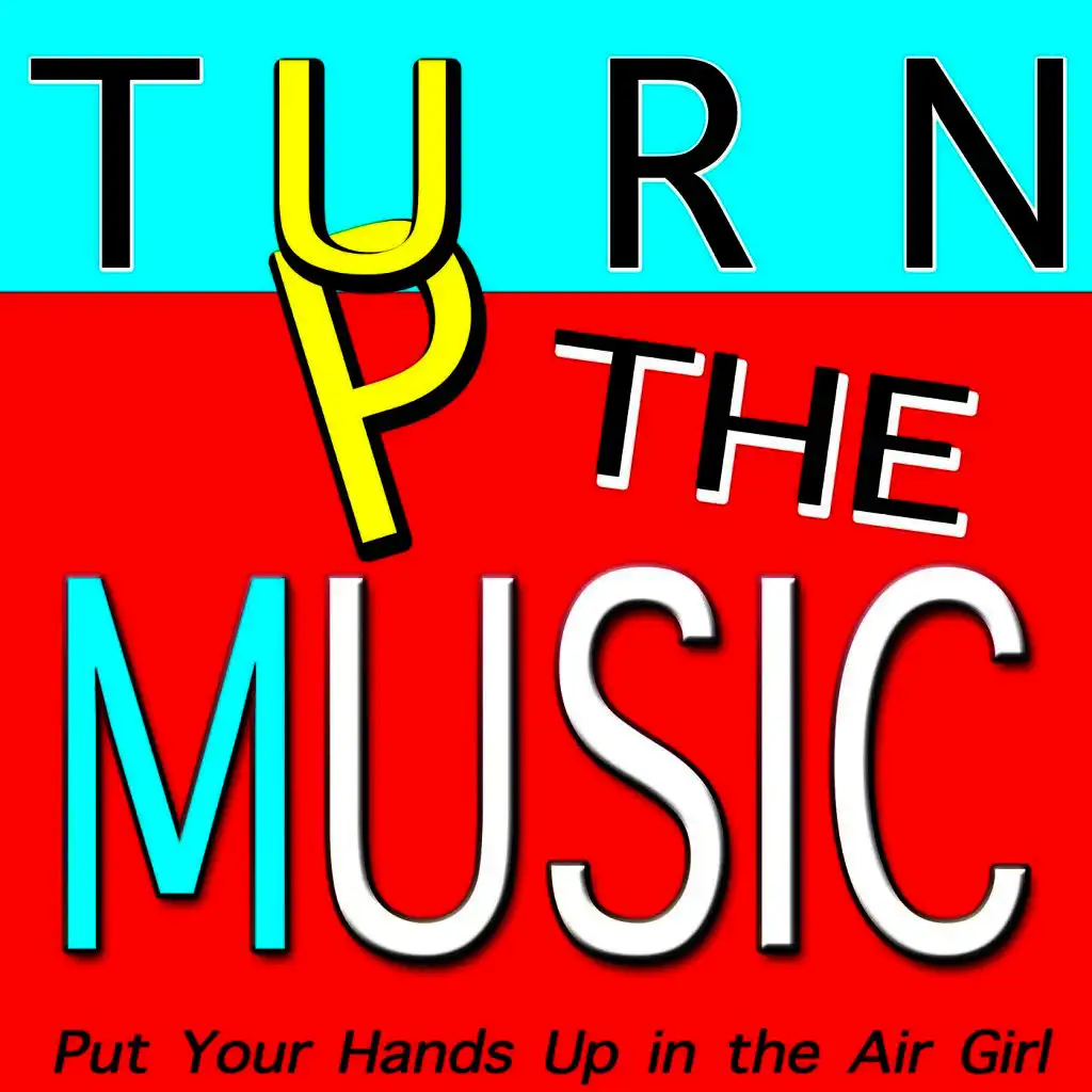 Turn Up the Music (Put Your Hands Up in the Air Girl)