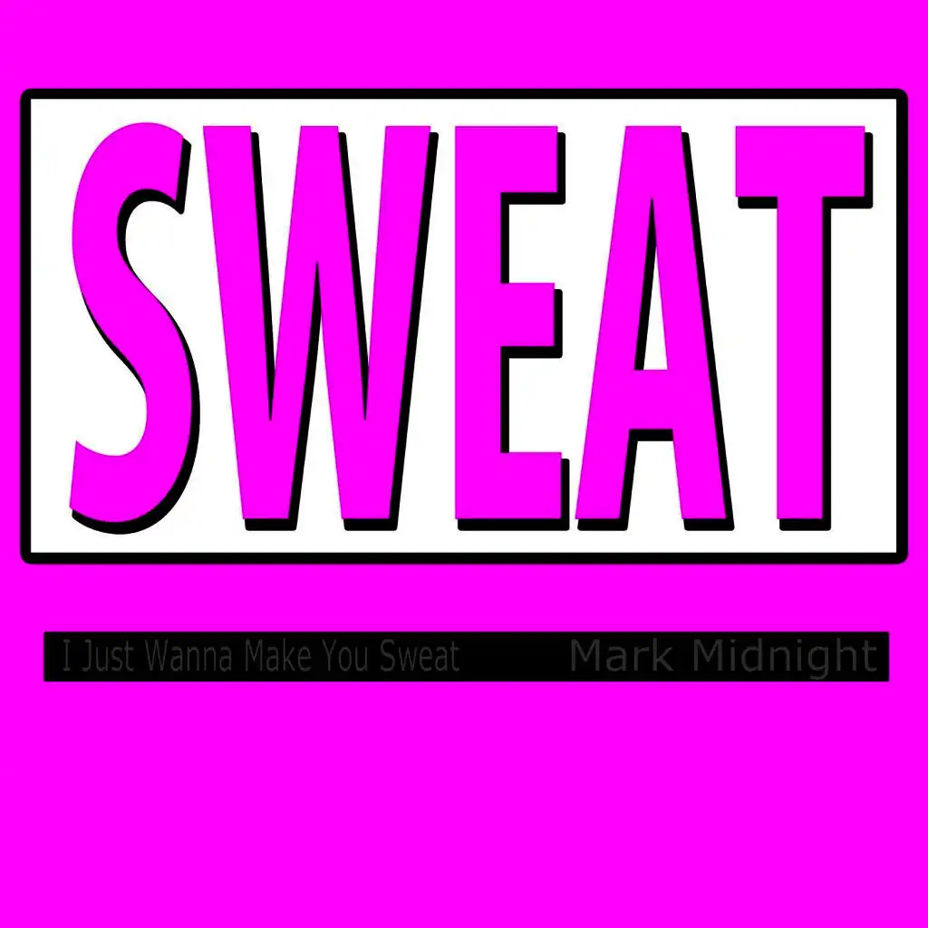 Sweat (I Just Wanna Make You Sweat)
