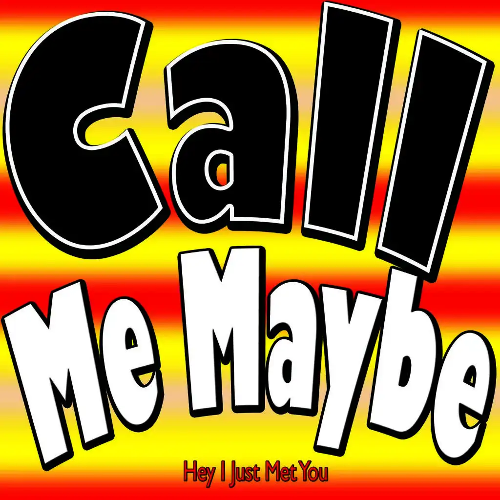 Call Me Maybe (Originally Performed By Carly Rae Jepsen) [Karaoke Version]