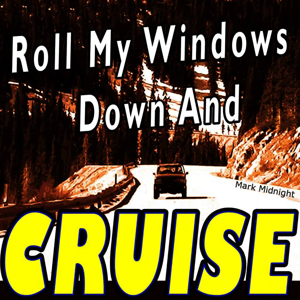 Roll My Windows Down and Cruise