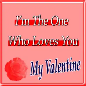 I'm the One Who Loves You My Valentine