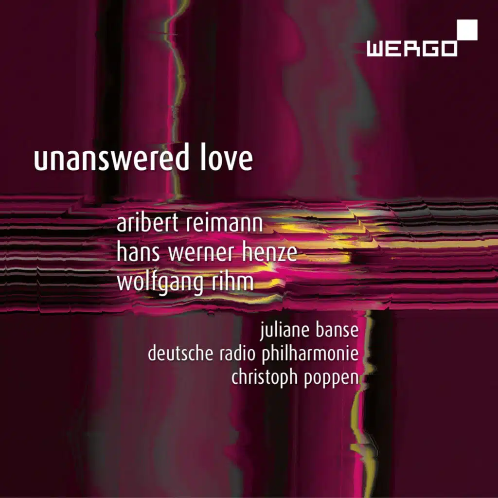 Reimann, Henze & Rihm: Unanswered Love