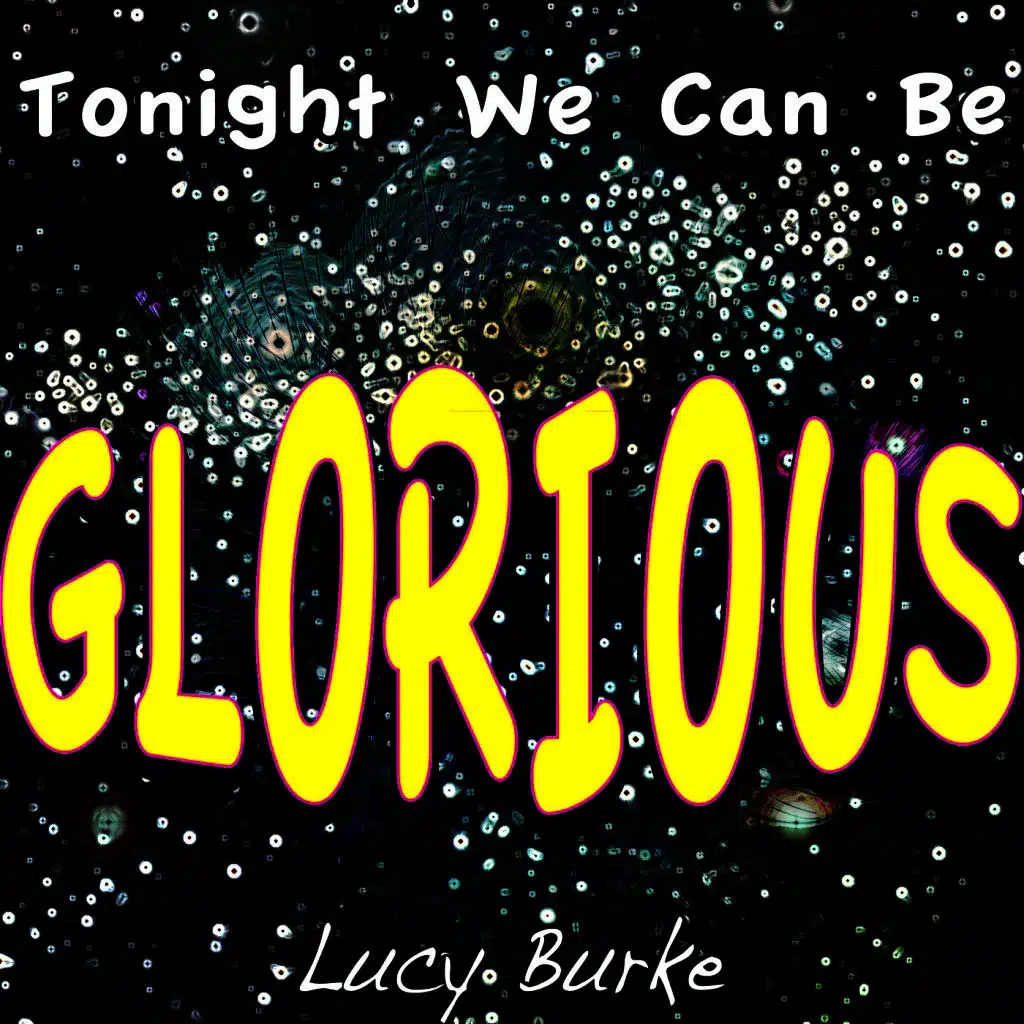 Tonight We Can Be Glorious