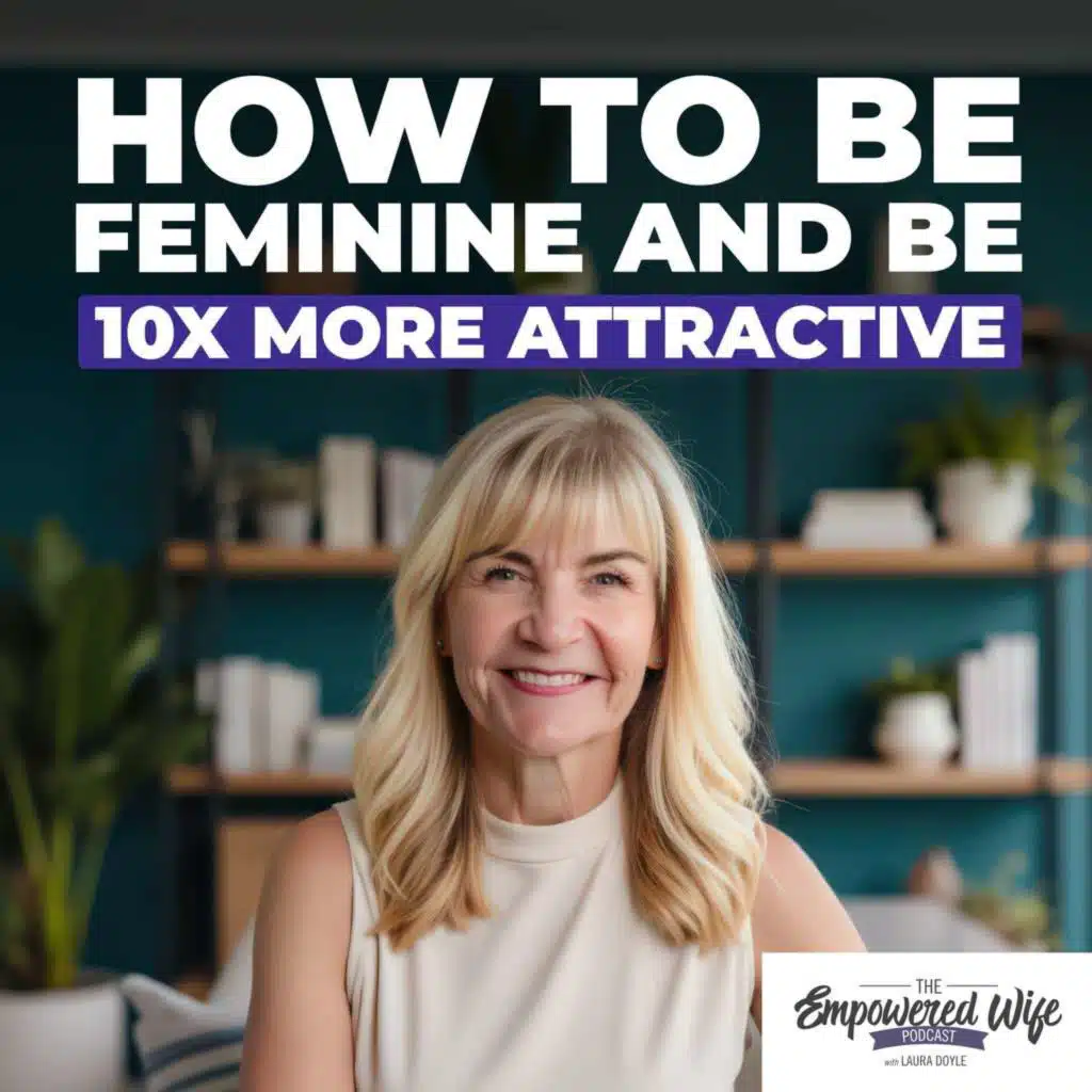 323: How to Be Feminine and Be 10X More Attractive