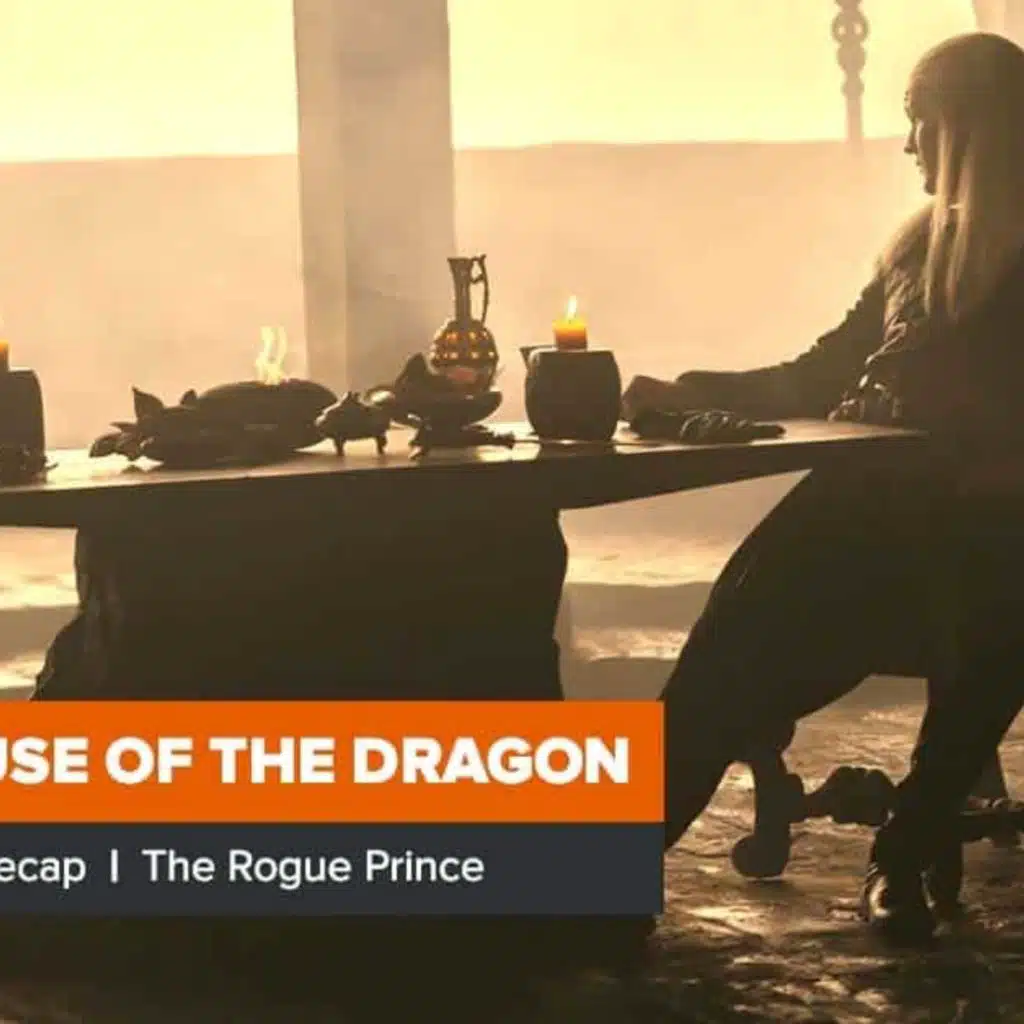 House of the Dragon Season 1 Episode 2 Recap, ‘The Rogue Prince’