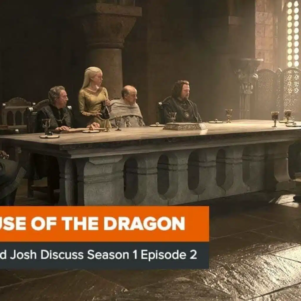 House of the Dragon: Rob and Josh Discuss Season 1 Episode 2, ‘The Rogue Prince’