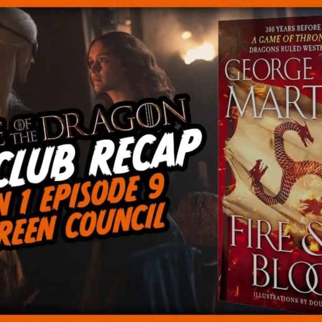 House of the Dragon Season 1 Episode 9 Book Club Recap, ‘The Green Council’