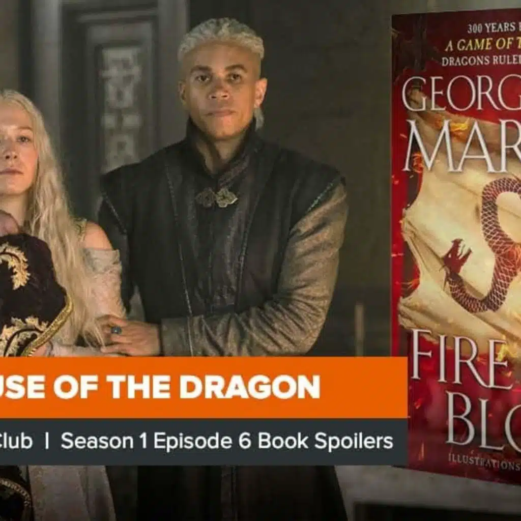 House of the Dragon Season 1 Episode 6 Book Club Recap, ‘The Princess and the Queen’