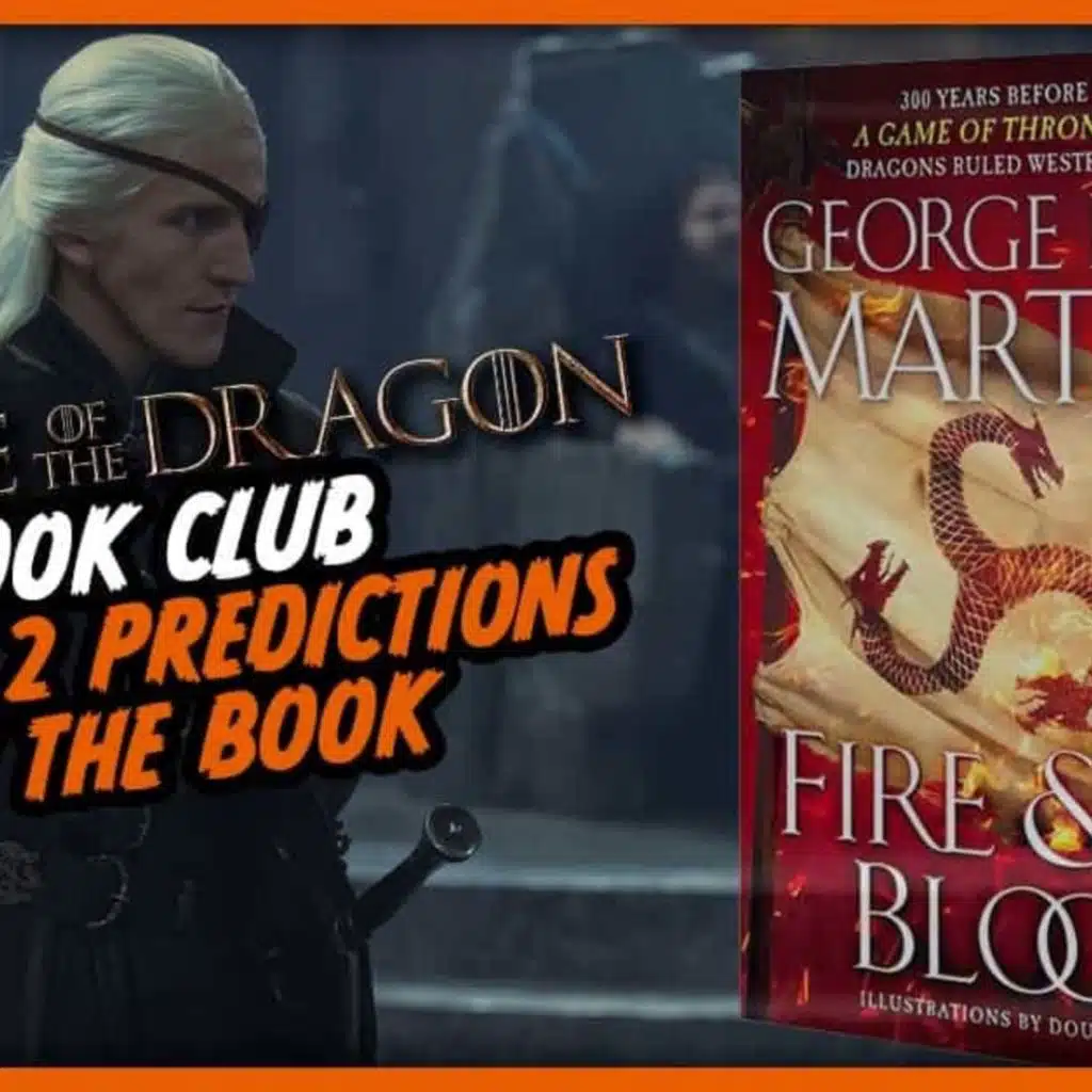House of the Dragon Season 1 Book Club Wrap + Season 2 Spoiler Predictions