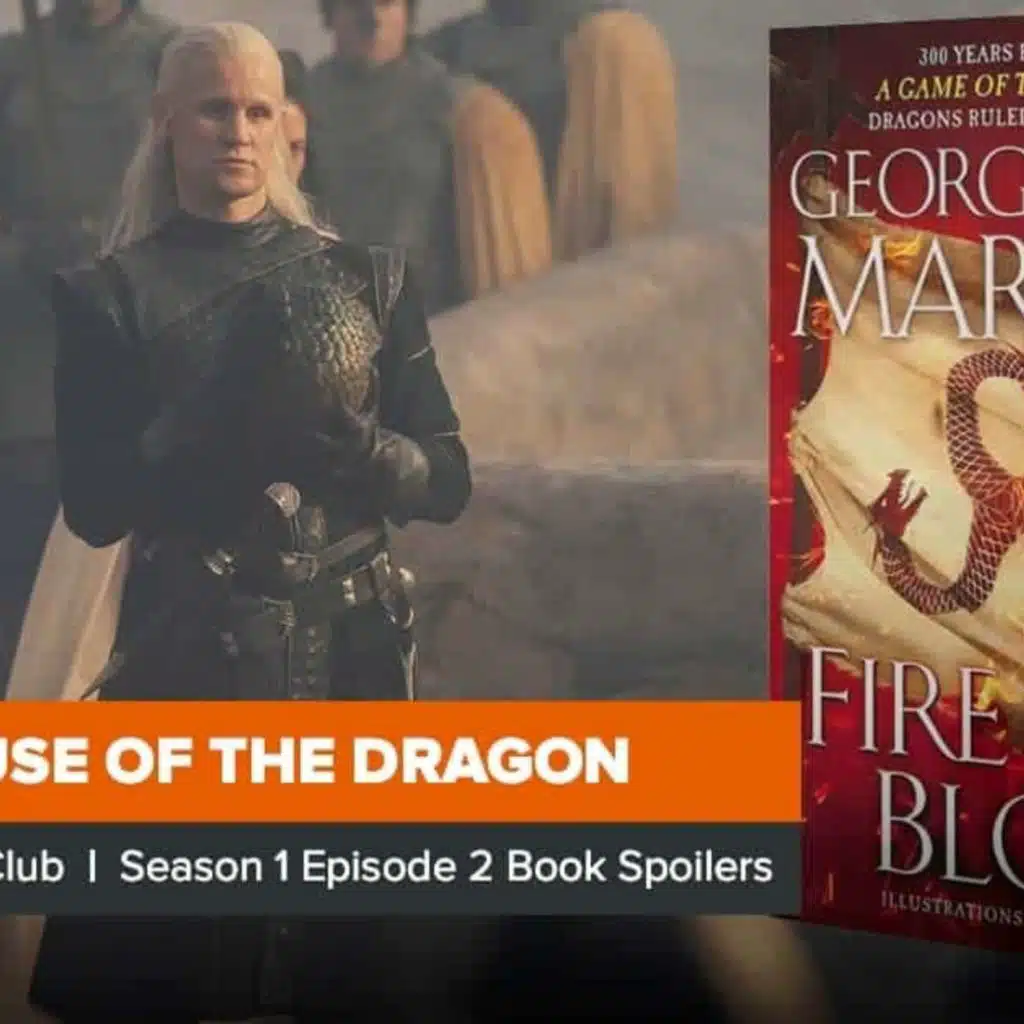 House of the Dragon Season 1 Episode 2 Book Club Recap, ‘The Rogue Prince’