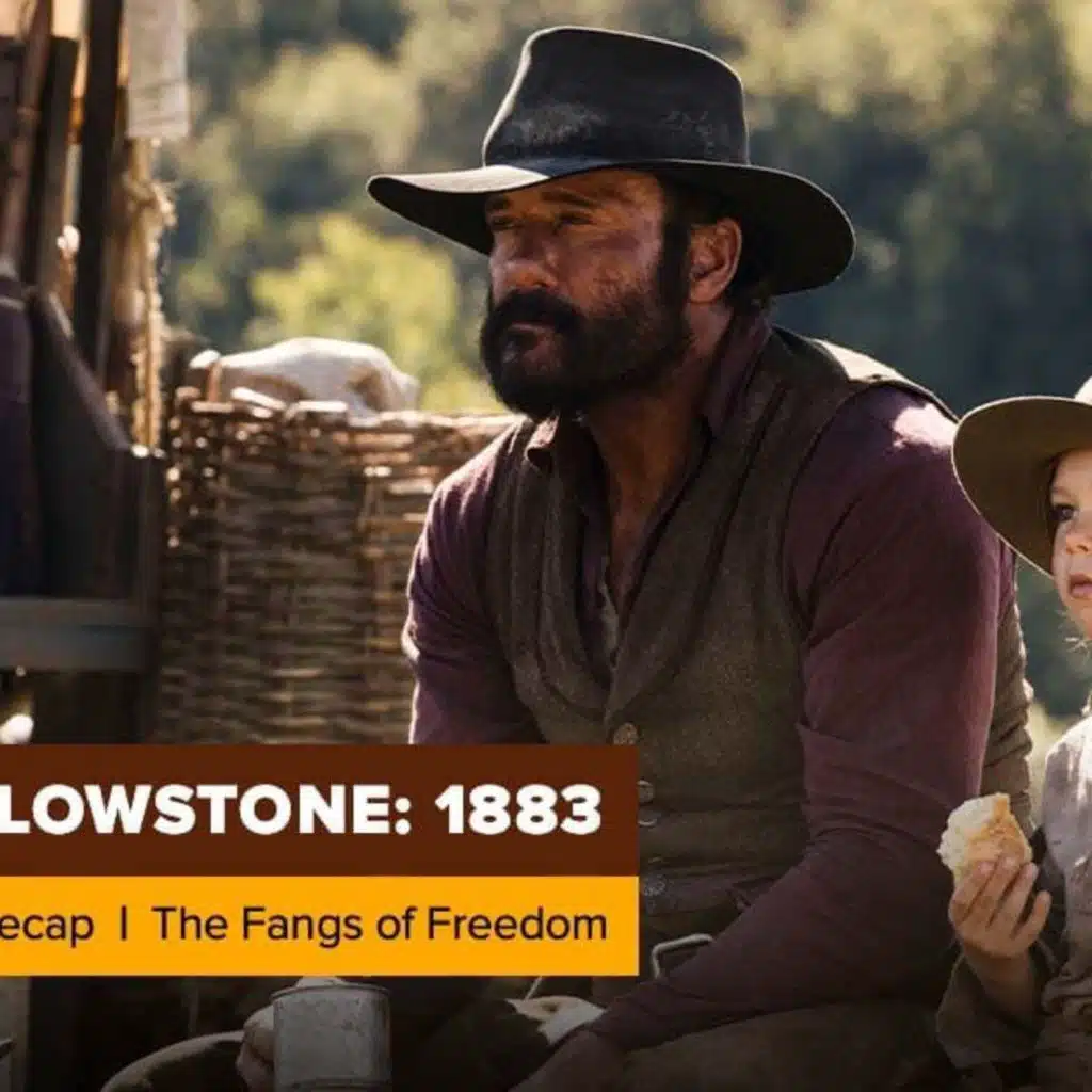 Yellowstone | 1883 Season 1 Episode 5 Recap, ‘The Fangs of Freedom’