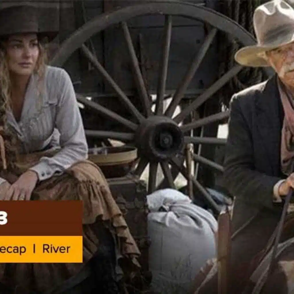 Yellowstone | 1883 Season 1 Episode 3 Recap, ‘River’