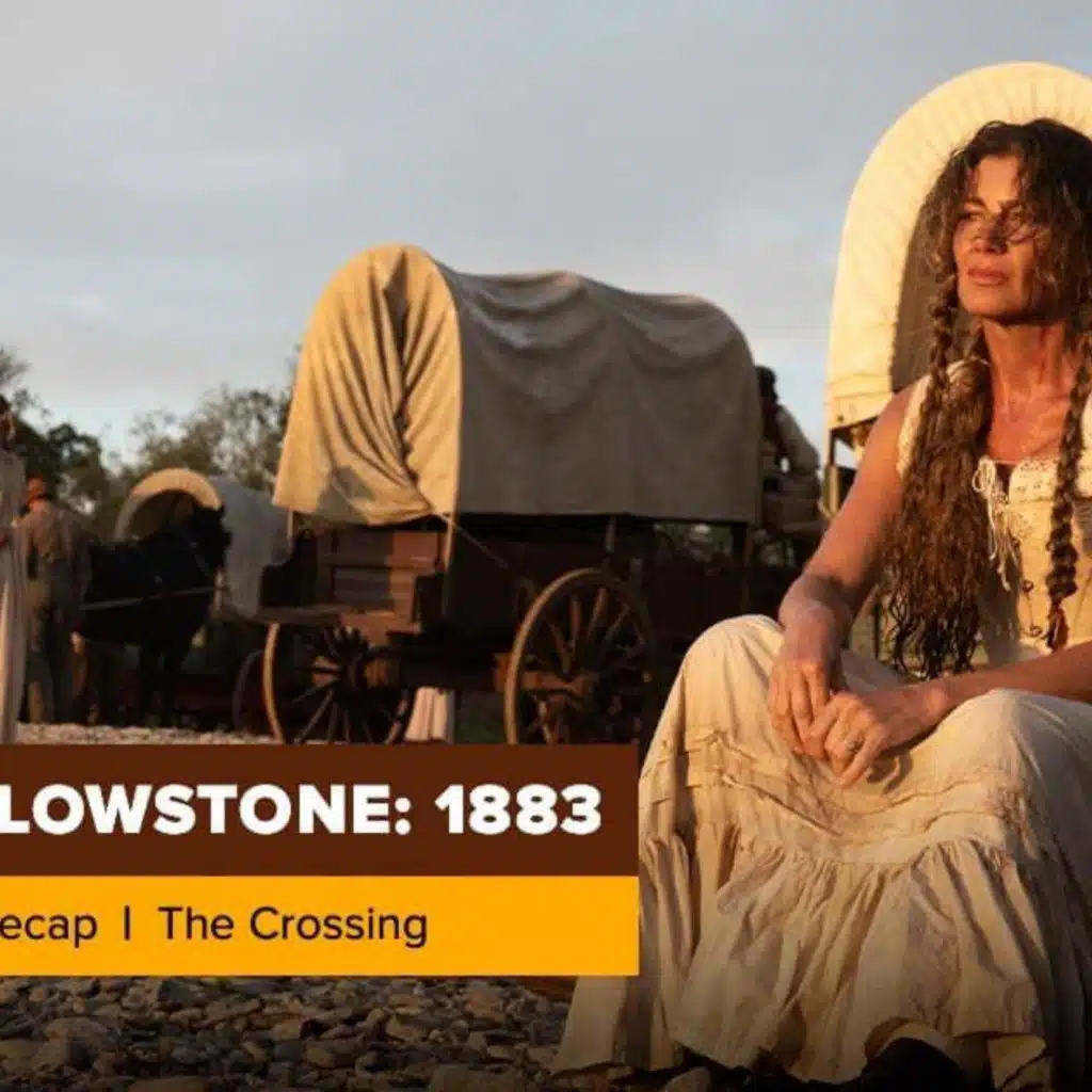 Yellowstone | 1883 Season 1 Episode 4 Recap, ‘The Crossing’