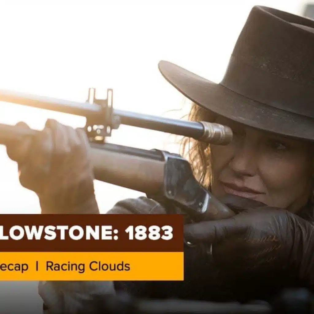 Yellowstone | 1883 Season 1 Episode 9 Recap, ‘Racing Clouds’