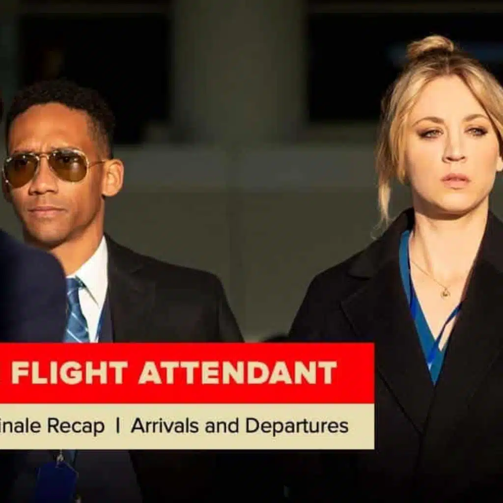 The Flight Attendant | Season 1 Finale Recap, ‘Arrivals and Departures’