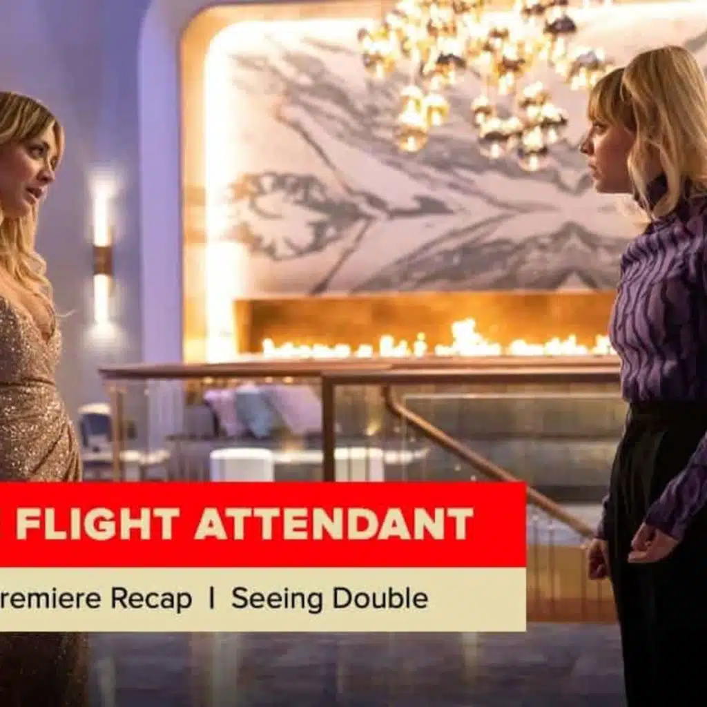 The Flight Attendant | Season 2 Premiere Recap, ‘Seeing Double’