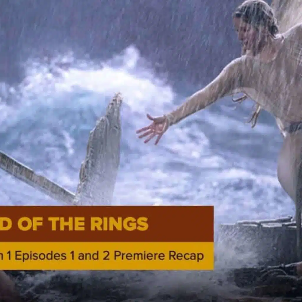 The Lord of the Rings: The Rings of Power Episodes 1 + 2 Recap, ‘A Shadow of the Past’ + ‘Adrift’
