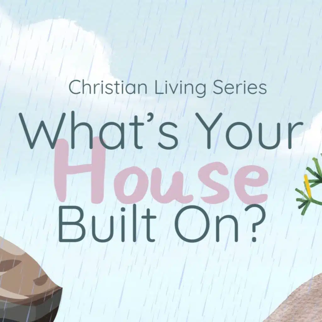 Christian Living Series: What's Your House Built On? // January 25, 2026