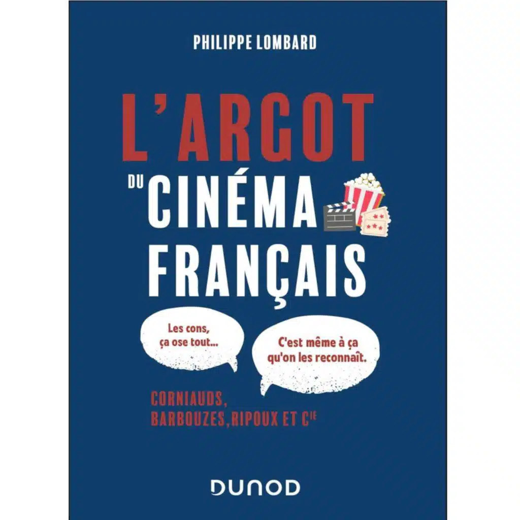 L'Argot du cinéma français: Corniauds, barbouzes, ripoux & Cie - Philippe Lombard