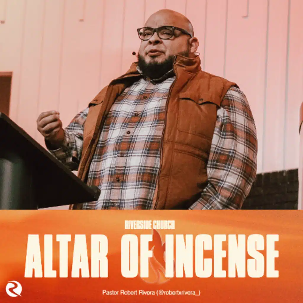 Altar of Incense | Fresh Fire | Pastor Robert Rivera