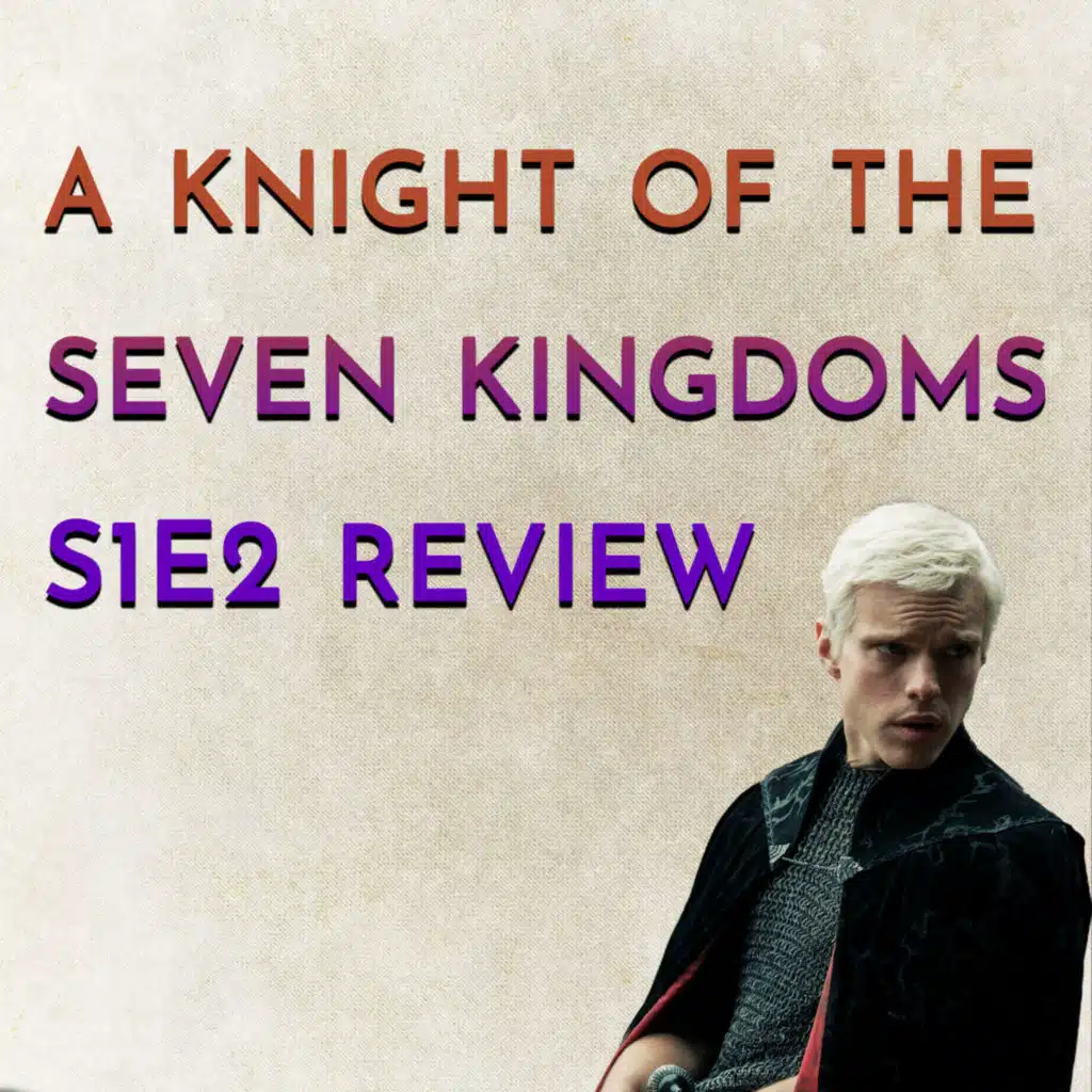 A Knight of the Seven Kingdoms S1E2 Review
